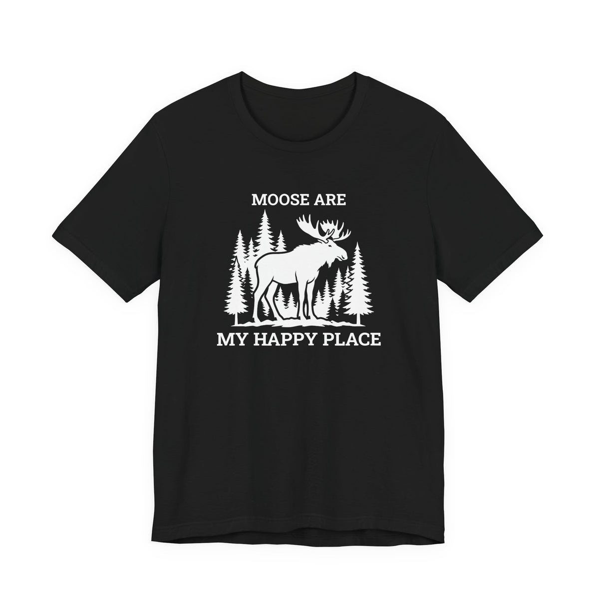 Moose Are My Happy Place T-Shirt | Moose Nation