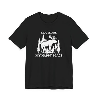 Moose Are My Happy Place T-Shirt | Moose Nation