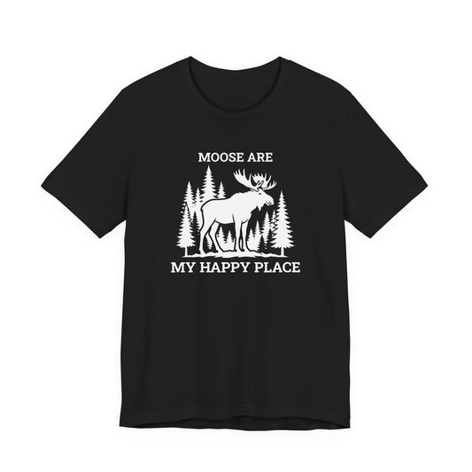 Moose Are My Happy Place T-Shirt | Moose Nation