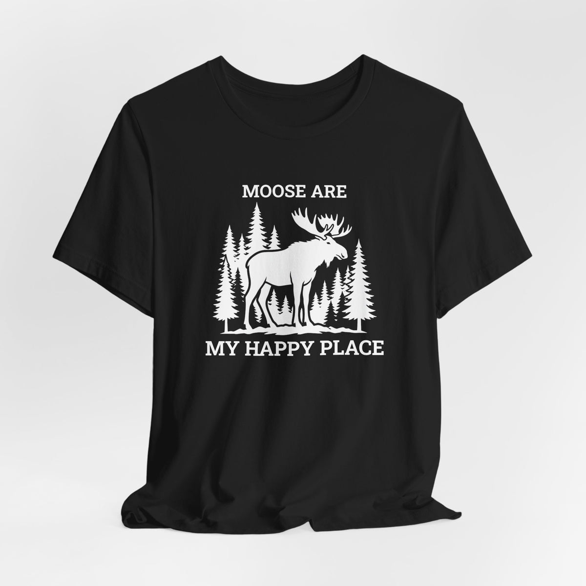 Moose Are My Happy Place T-Shirt | Moose Nation